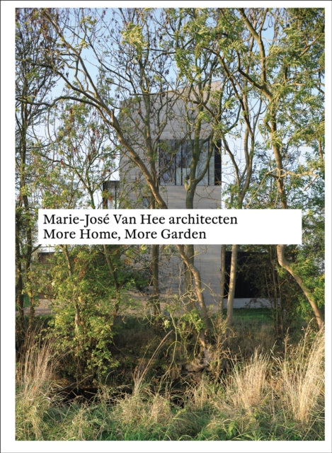 Book cover of: Marie-Jose Van Hee architecten: More Home, More Garden. By: Quart Publishers