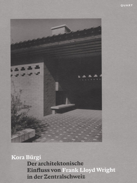 Book cover of: Der architektonische Einfluss von Frank Lloyd Wright in der Zentralschweiz. By: Kora Burgi