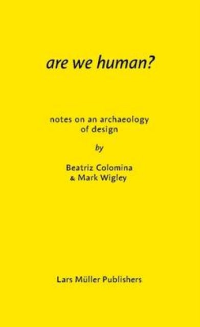 Are We Human?, The Archeology of Design 9783037785119 Beatriz Colomina