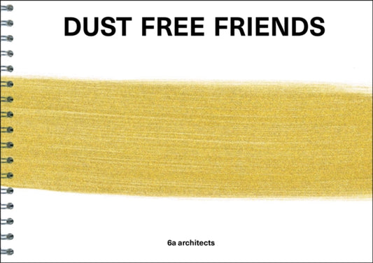 Book cover of: Dust Free Friends. By: 6a 6a architects