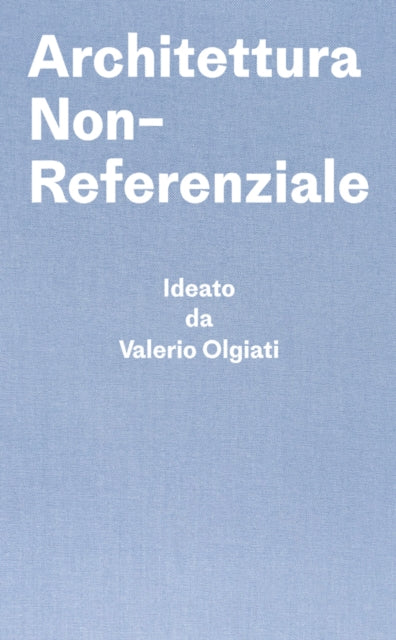 Book cover of: Architettura Non-Referenziale. By: Valerio Olgiati