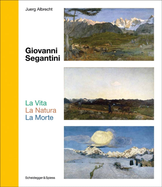 Book cover of: Giovanni Segantini. La Vita – La Natura – La Morte