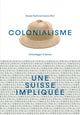 Book cover of: Colonialisme – une Suisse impliquee. By: SWISS NATIONAL ..