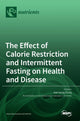 Book cover of: Effect of Calorie Restriction and Intermittent Fasting on Health and Disease