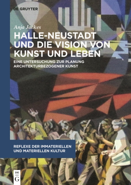 Book cover of: Halle-Neustadt und die Vision von Kunst und Leben. By: Anja Jackes