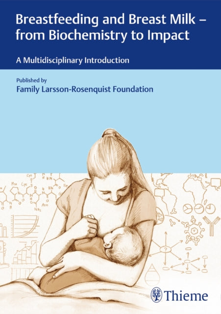 Book cover of: Breastfeeding and Breast Milk - from Biochemistry to Impact. By: Family Larsson-Rosenquist Foundation