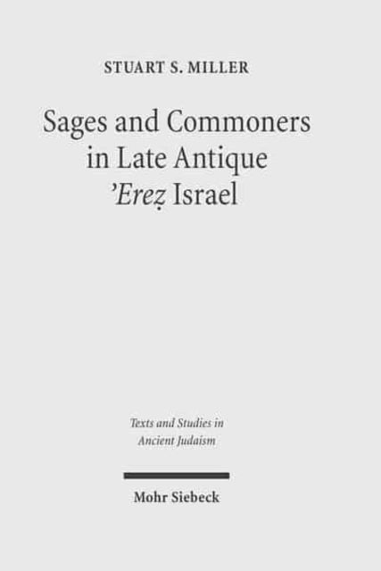 Book cover of: Sages and Commoners in Late Antique 'Erez Israel. By: Stuart S. Miller
