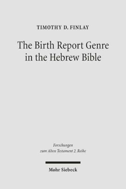 Book cover of: Birth Report Genre in the Hebrew Bible. By: Timothy D. Finlay