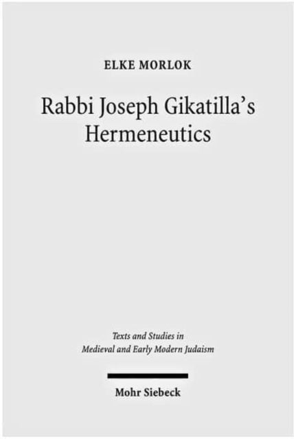 Book cover of: Rabbi Joseph Gikatilla's Hermeneutics. By: Elke Morlok