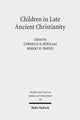 Book cover of: Children in Late Ancient Christianity. By: Cornelia B. Horn