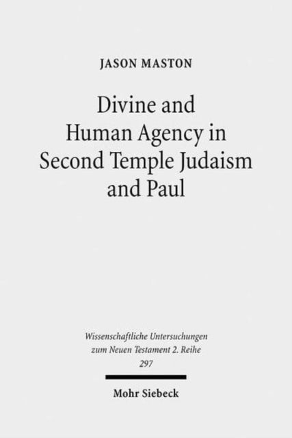 Book cover of: Divine and Human Agency in Second Temple Judaism and Paul. By: Jason Maston