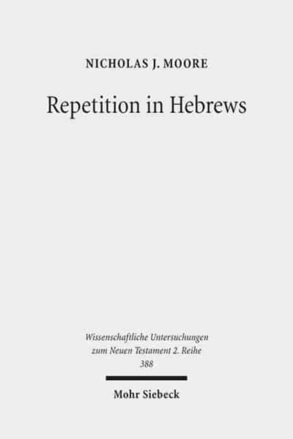 Book cover of: Repetition in Hebrews. By: Nicholas J. Moore