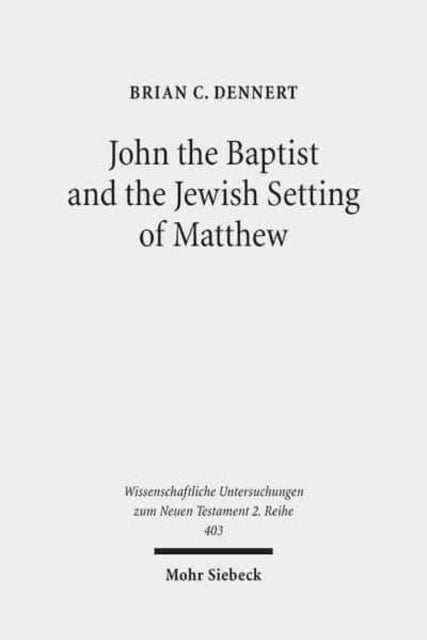 Book cover of: John the Baptist and the Jewish Setting of Matthew. By: Brian C. Dennert