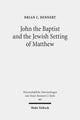 Book cover of: John the Baptist and the Jewish Setting of Matthew. By: Brian C. Dennert