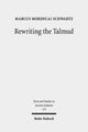 Book cover of: Rewriting the Talmud. By: Marcus Mordecai Schwartz