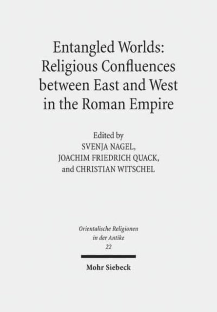 Book cover of: Entangled Worlds: Religious Confluences between East and West in the Roman Empire. By: Svenja Nagel
