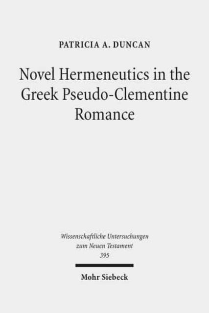 Book cover of: Novel Hermeneutics in the Greek Pseudo-Clementine Romance. By: Patricia A. Duncan