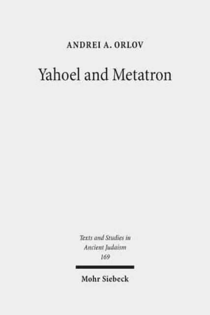 Book cover of: Yahoel and Metatron. By: Andrei A. Orlov