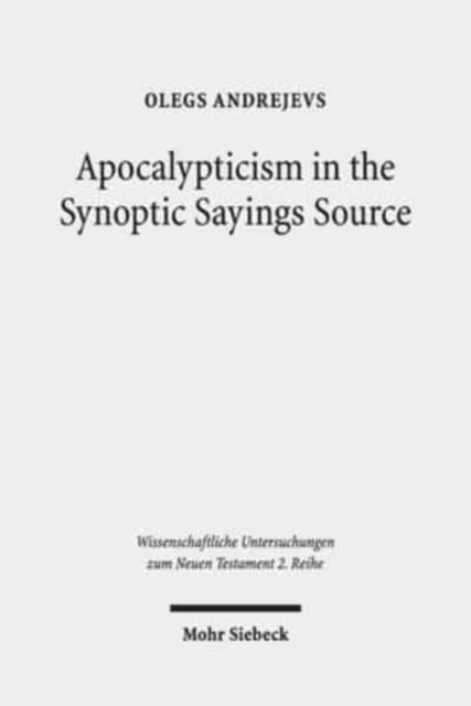 Book cover of: Apocalypticism in the Synoptic Sayings Source. By: Olegs Andrejevs
