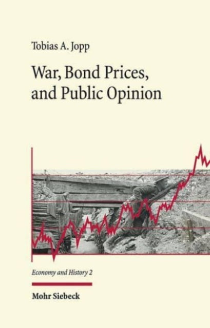 Book cover of: War, Bond Prices, and Public Opinion. By: Tobias A. Jopp