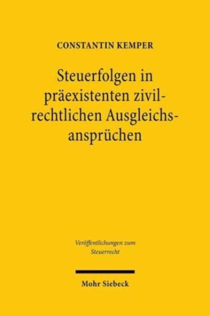 Book cover of: Steuerfolgen in praexistenten zivilrechtlichen Ausgleichsanspruchen. By: Constantin Kemper