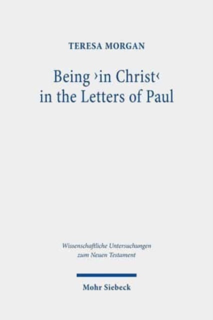 Book cover of: Being 'in Christ' in the Letters of Paul. By: Teresa Morgan