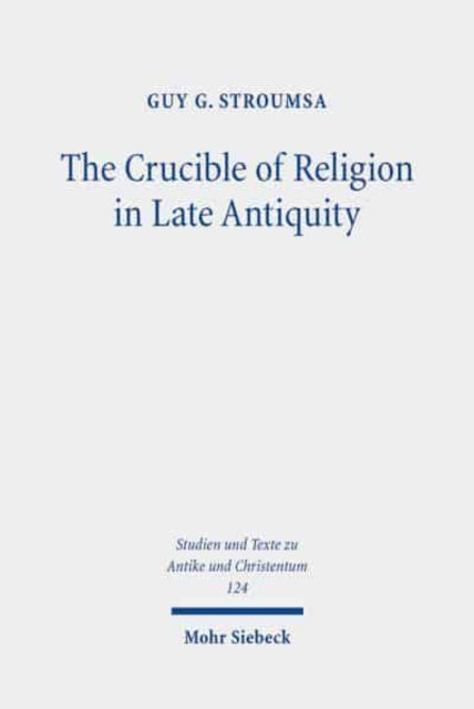 Book cover of: Crucible of Religion in Late Antiquity. By: Guy G. Stroumsa