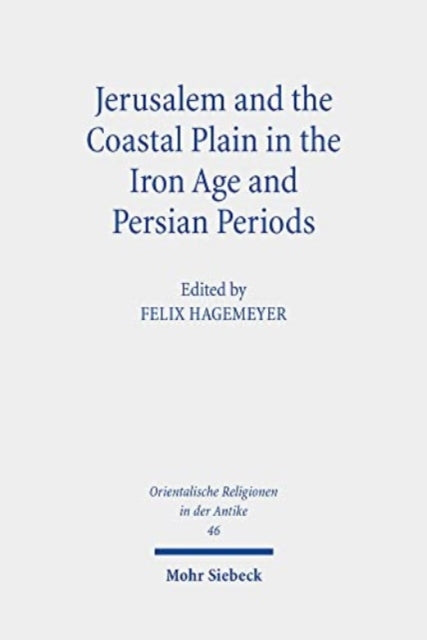 Book cover of: Jerusalem and the Coastal Plain in the Iron Age and Persian Periods. By: Felix Hagemeyer