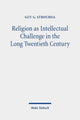 Book cover of: Religion as Intellectual Challenge in the Long Twentieth Century. By: Guy G. Stroumsa
