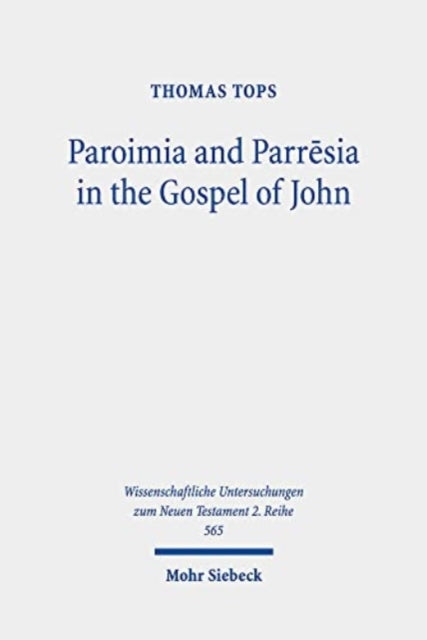 Book cover of: Paroimia and Parresia in the Gospel of John. By: Thomas Tops