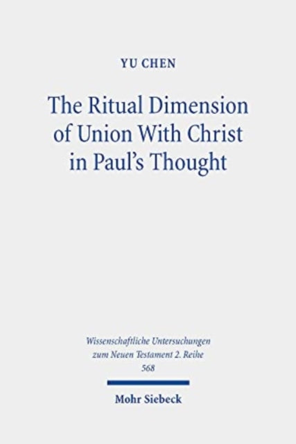 Book cover of: Ritual Dimension of Union With Christ in Paul's Thought. By: Yu Chen