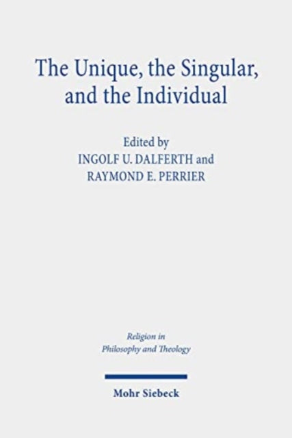 Book cover of: Unique, the Singular, and the Individual. By: Ingolf U. Dalferth