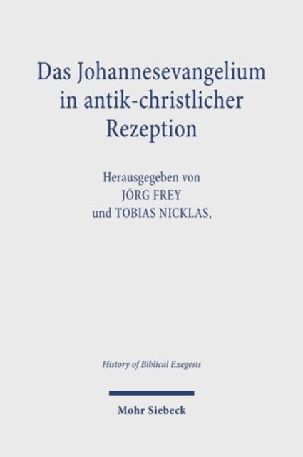 Book cover of: Das Johannesevangelium in antik-christlicher Rezeption. By: Jörg Frey