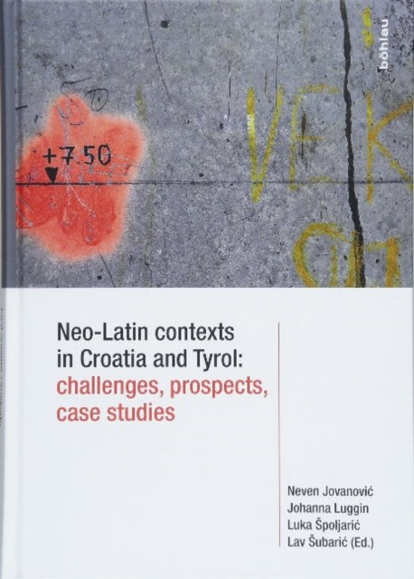 Book cover of: Neo-Latin contexts in Croatia and Tyrol: challenges, prospects, case studies. By: Irena Braticevic
