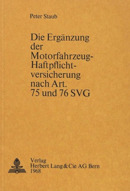 Book cover of: Die Ergaenzung der Motorfahrzeug-Haftpflichtversicherung nach Art. 75 und 76 SVG. By: Peter Staub