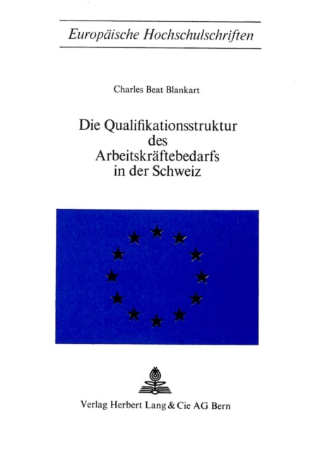 Book cover of: Die Qualifikationsstruktur des Arbeitskraeftebedarfs in der Schweiz. By: Charles Beat Blankart
