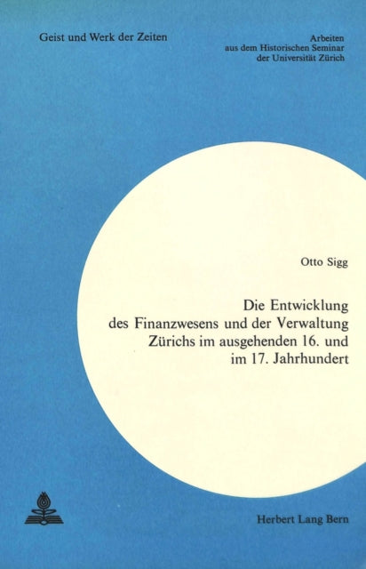 Book cover of: Die Entwicklung des Finanzwesens und der Verwaltung Zuerichs im ausgehenden 16. und im 17. Jahrhundert. By: Otto Sigg