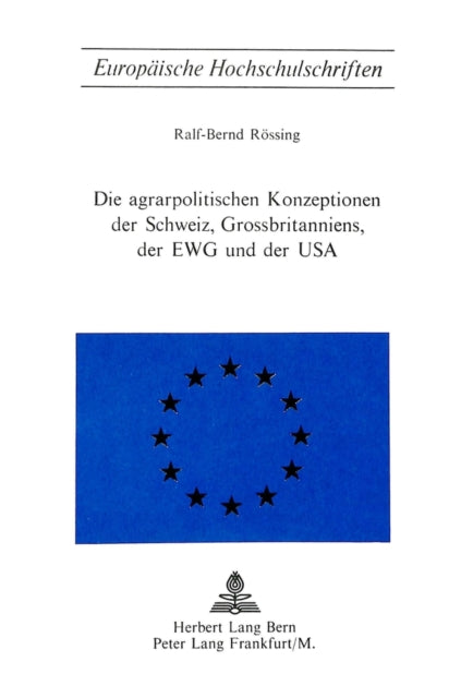 Book cover of: Die Agrarpolitischen Konzeptionen der Schweiz, Grossbritanniens, der EWG und der USA. By: Ralf-Bernd Rössing