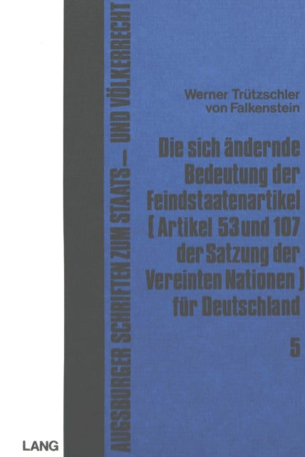Book cover of: Die sich aendernde Bedeutung der Feindstaatenartikel (Artikel 53 und 107 der Satzung der Vereinten Nationen) fuer Deutschland