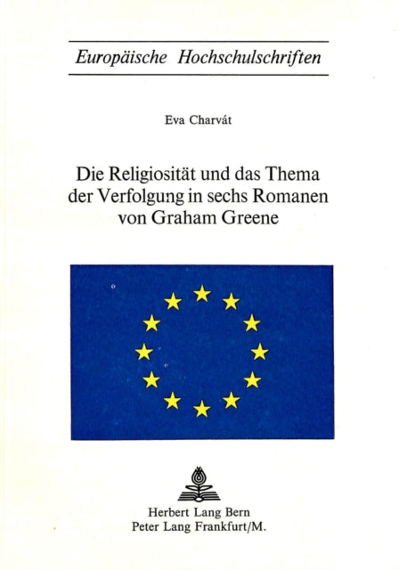 Book cover of: Die Religiositaet und das Thema der Verfolgung in sechs Romanen von Graham Greene