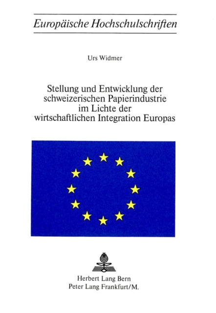 Book cover of: Stellung und Entwicklung der schweizerischen Papierindustrie im Lichte der wirtschaftlichen Integration Europas