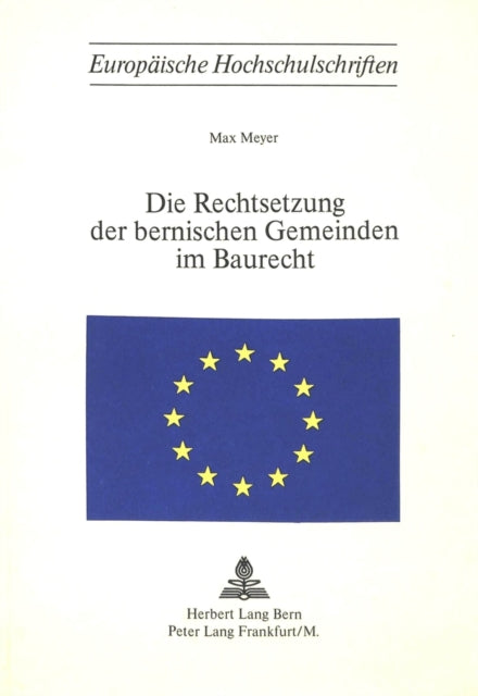 Book cover of: Die Rechtsetzung der bernischen Gemeinden im Baurecht