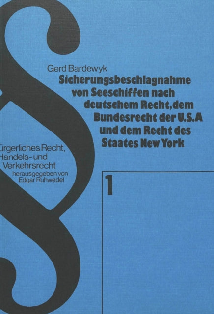 Book cover of: Sicherungsbeschlagnahme von Seeschiffen nach deutschem Recht, dem Bundesrecht der USA und dem Recht des Staates New York. By: Gerd Bardewyk