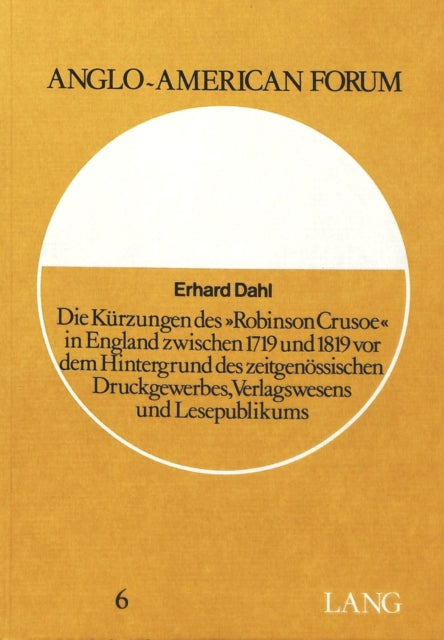Book cover of: Die Kuerzungen des «Robinson Crusoe» in England zwischen 1719 und 1819 vor dem Hintergrund des zeitgenoessischen Druckgewerbes, Verlagswesens und Lesepublikums