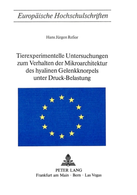 Book cover of: Tierexperimentelle Untersuchungen zum Verhalten der Mikroarchitektur des hyalinen Gelenkknorpels unter Druck-Belastung. By: Hans Jürgen Refior