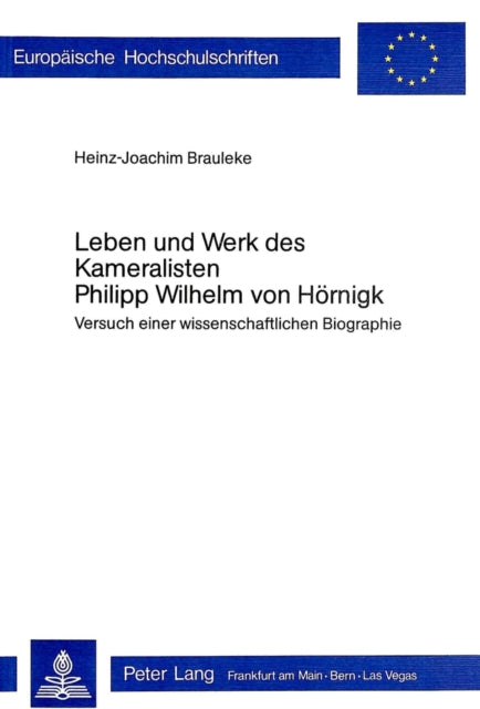 Book cover of: Leben und Werk des Kameralisten Philipp Wilhelm von Hoernigk. By: Heinz-Joachim Brauleke