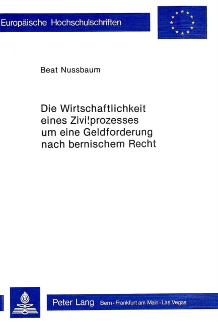 Book cover of: Die Wirtschaftlichkeit eines Zivilprozesses um eine Geldforderung nach bernischem Recht