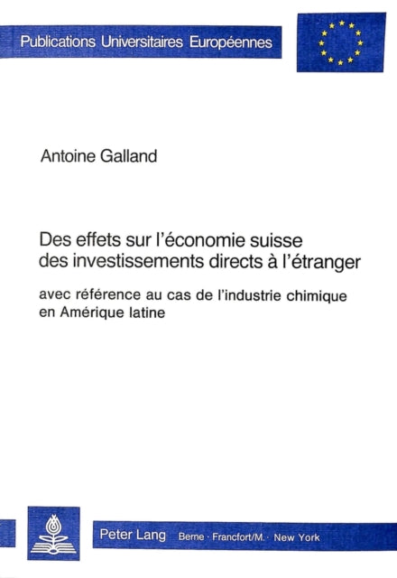Book cover of: Des effets sur l'economie suisse des investissements directs a l'etranger, avec reference au cas de l'industrie chimique en Amerique latine