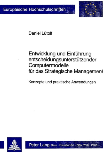 Book cover of: Entwicklung und Einfuehrung entscheidungsunterstuetzender Computermodelle fuer das Strategische Management