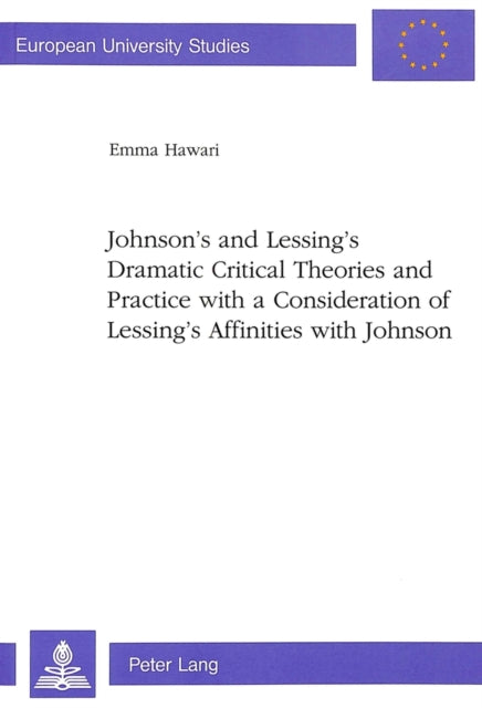 Book cover of: Johnson's and Lessing's Dramatic Critical Theories and Practice with a Consideration of Lessing's Affinities with Johnson